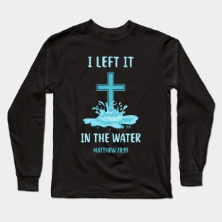 Baptism Christian I Left It In The Water Long Sleeve T-Shirt